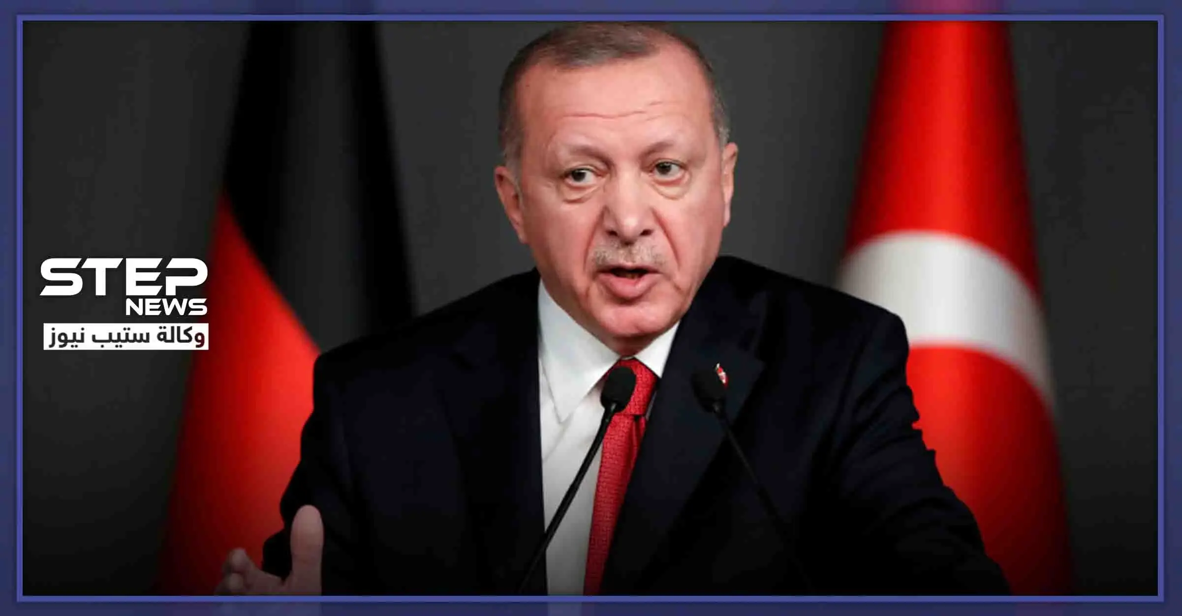 أردوغان يتحدث عن خارطة طريق خاصة بهم في سوريا.. ويؤكد على خوض المعارك فيها: ليبيا